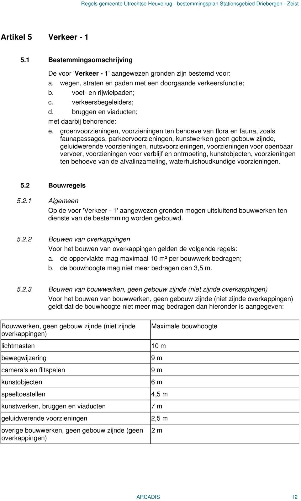 groenvoorzieningen, voorzieningen ten behoeve van flora en fauna, zoals faunapassages, parkeervoorzieningen, kunstwerken geen gebouw zijnde, geluidwerende voorzieningen, nutsvoorzieningen,