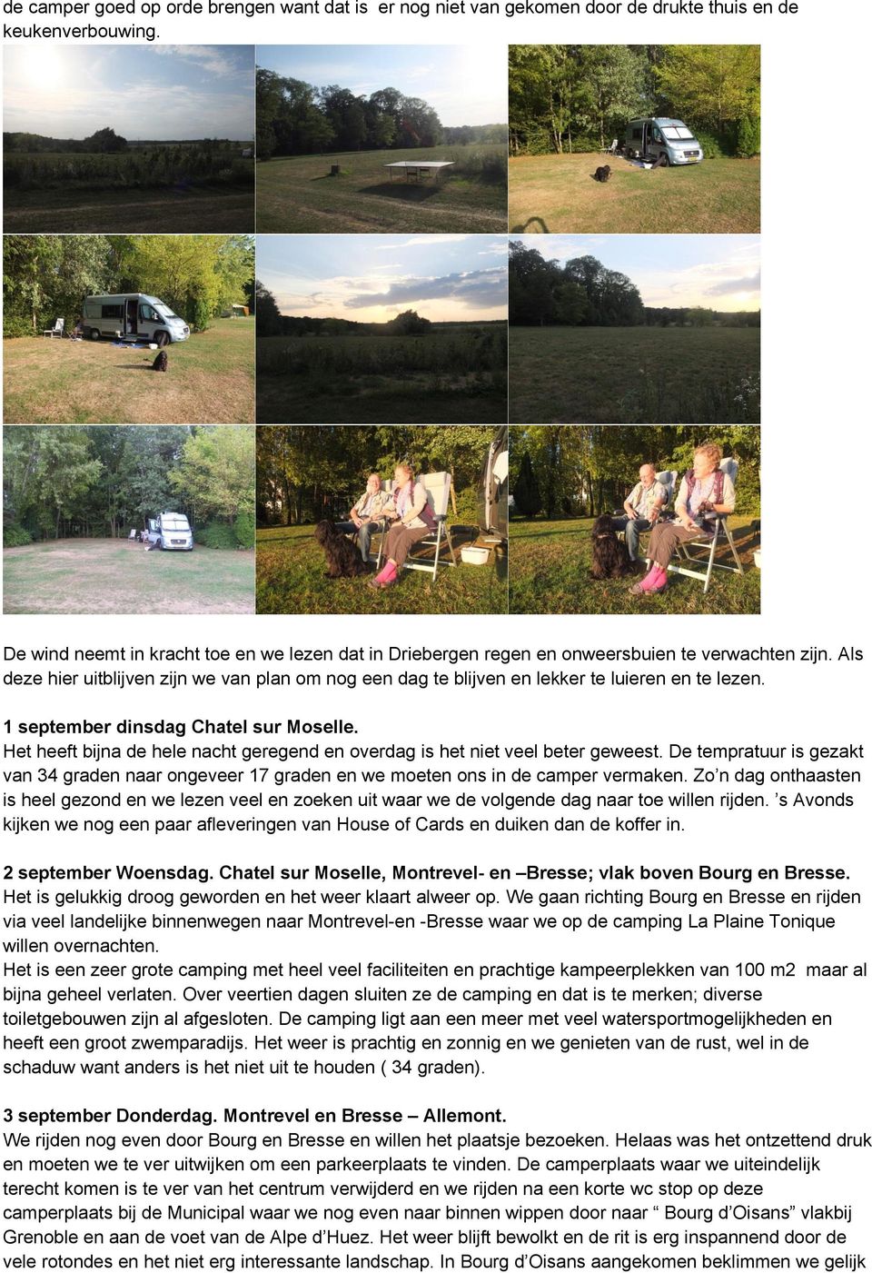 Als deze hier uitblijven zijn we van plan om nog een dag te blijven en lekker te luieren en te lezen. 1 september dinsdag Chatel sur Moselle.