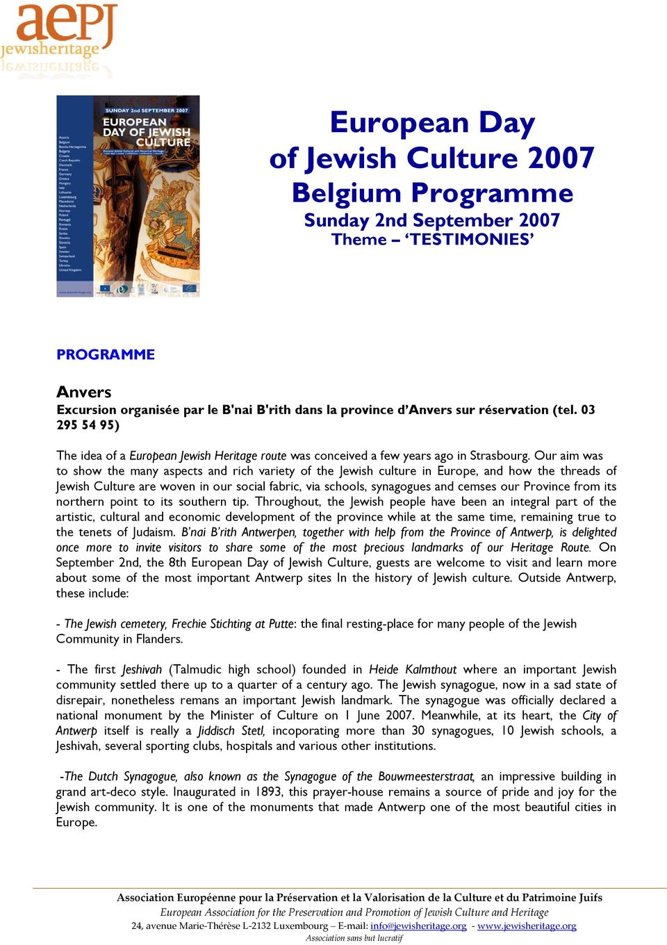 Our aim was to show the many aspects and rich variety of the Jewish culture in Europe, and how the threads of Jewish Culture are woven in our social fabric, via schools, synagogues and cemses our