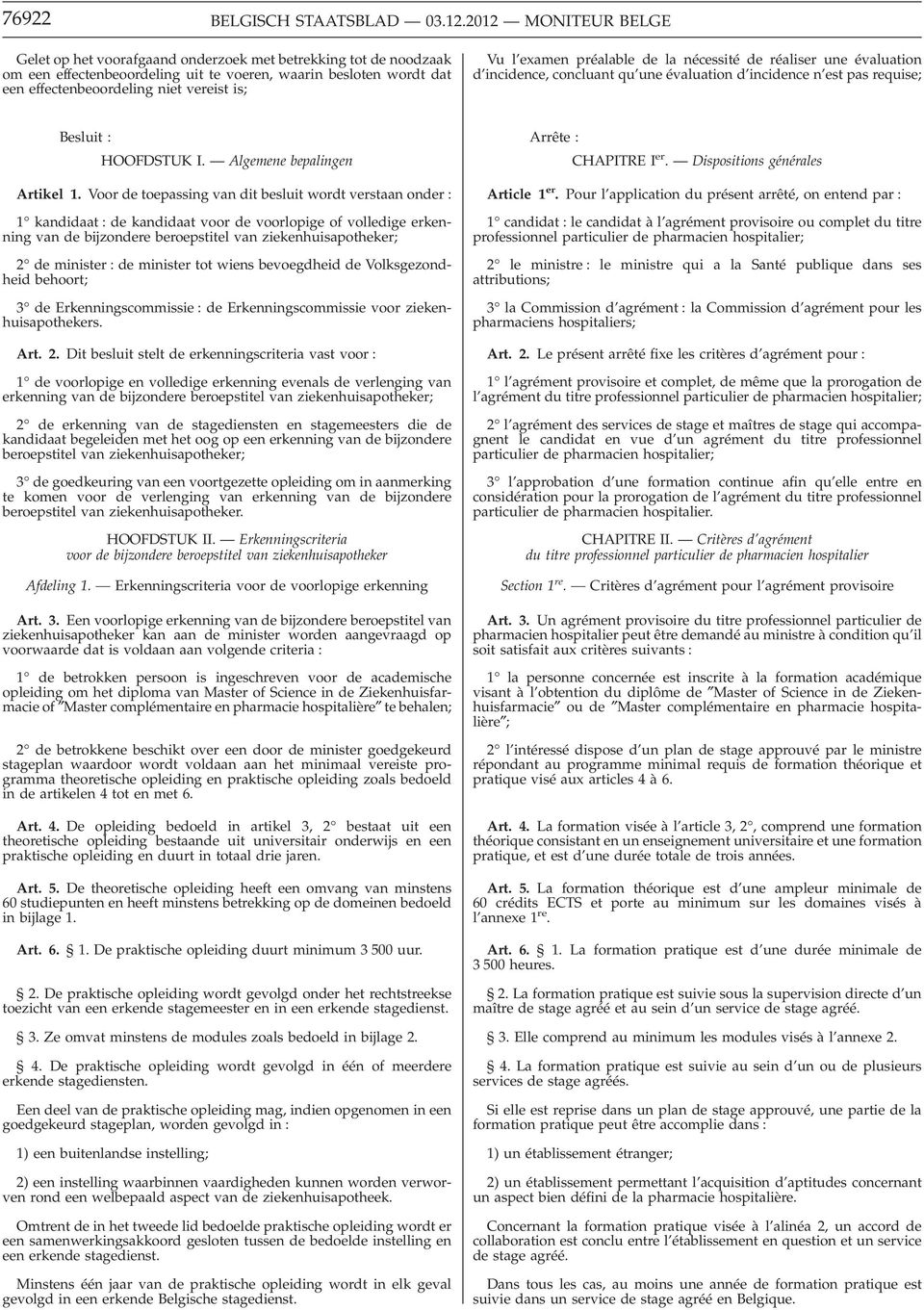 examen préalable de la nécessité de réaliser une évaluation d incidence, concluant qu une évaluation d incidence n est pas requise; Besluit : HOOFDSTUK I. Algemene bepalingen Artikel 1.