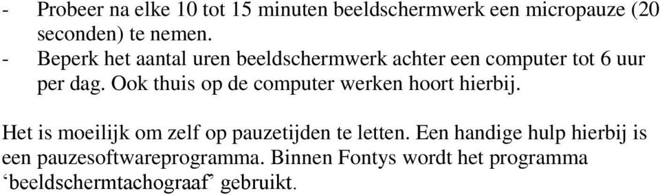 Ook thuis op de computer werken hoort hierbij. Het is moeilijk om zelf op pauzetijden te letten.