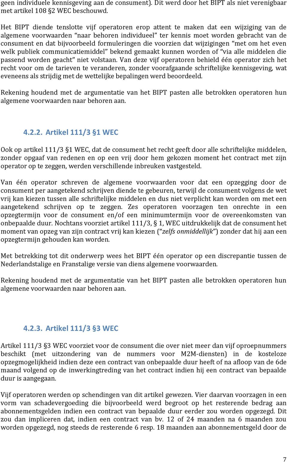 bijvoorbeeld formuleringen die voorzien dat wijzigingen met om het even welk publiek communicatiemiddel bekend gemaakt kunnen worden of via alle middelen die passend worden geacht niet volstaan.