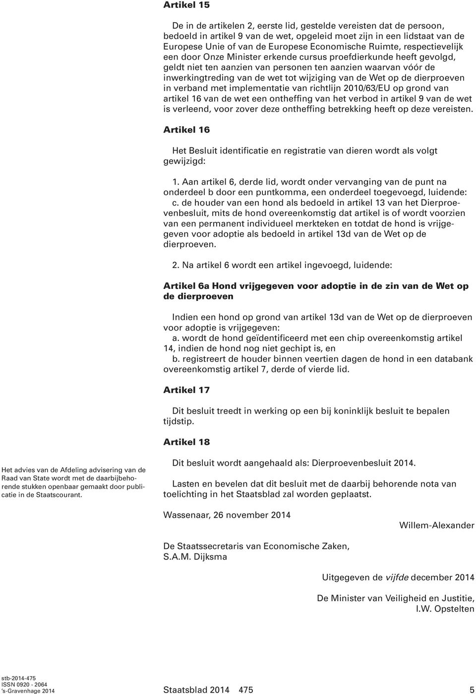 van de Wet op de dierproeven in verband met implementatie van richtlijn 2010/63/EU op grond van artikel 16 van de wet een ontheffing van het verbod in artikel 9 van de wet is verleend, voor zover