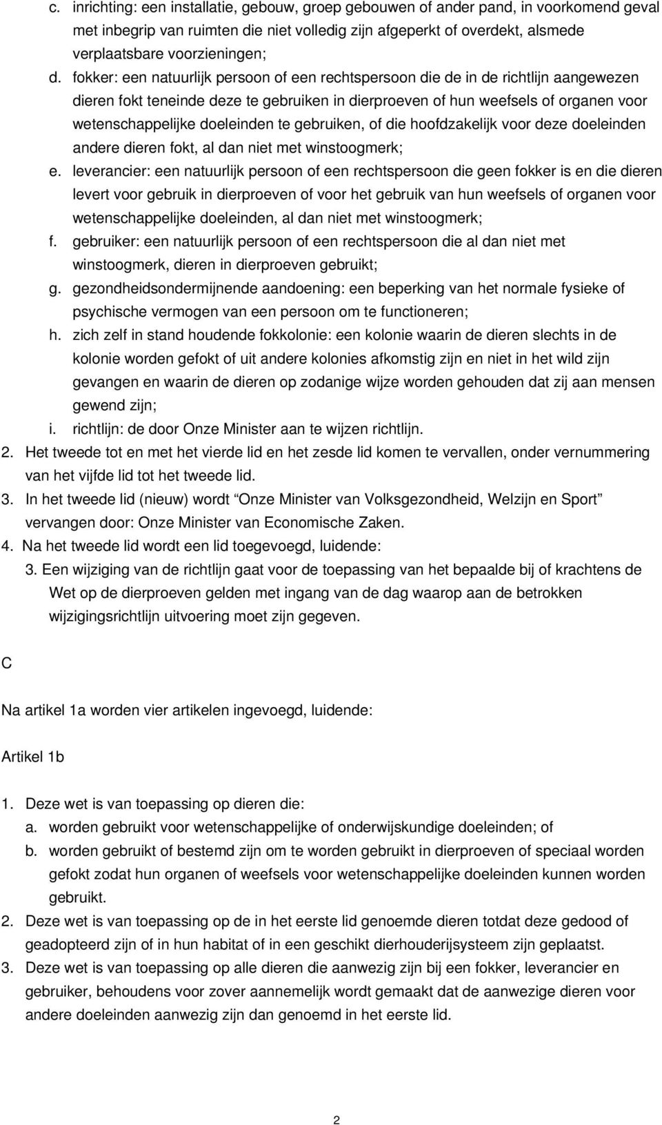 doeleinden te gebruiken, of die hoofdzakelijk voor deze doeleinden andere dieren fokt, al dan niet met winstoogmerk; e.