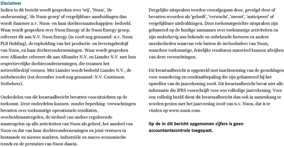 Waar wordt gesproken over Alliander refereert dit aan Alliander N.V. en Liander N.V. met hun respectievelijke dochterondernemingen, die tezamen het netwerkbedrijf vormen.