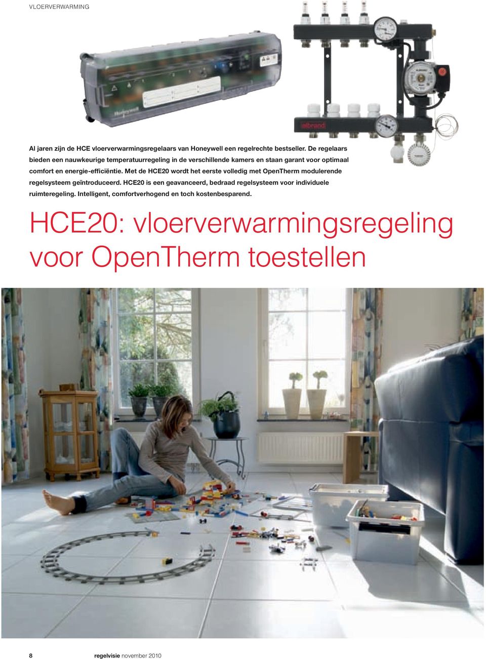 energie-efficiëntie. Met de HCE20 wordt het eerste volledig met OpenTherm modulerende regelsysteem geïntroduceerd.