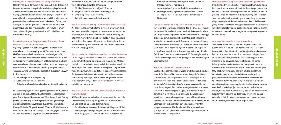 Bij schilderbeurten brengen we HR++ glas aan, bij ketelvervanging plaatsen we een HR-ketel of overwegen we tot het aanbrengen van een HRe-ketel of duurzame energiebronnen, bij grote dak- en