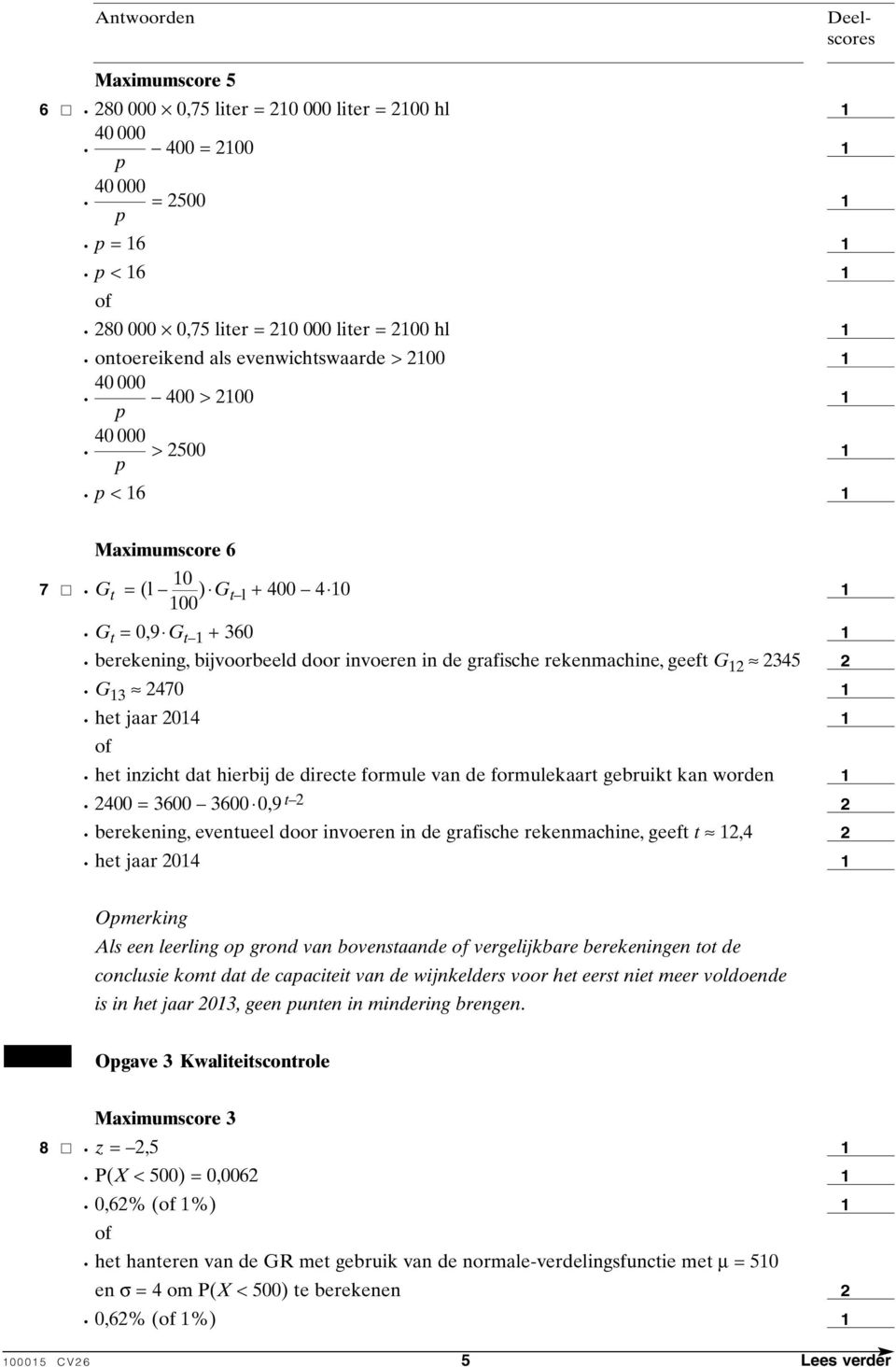 gebruikt kan worden 400 = 3600 3600 0,9 t berekening, eventueel door invoeren in de grafische rekenmachine, geeft t,4 het jaar 04 Omerking Als een leerling o grond van bovenstaande vergelijkbare