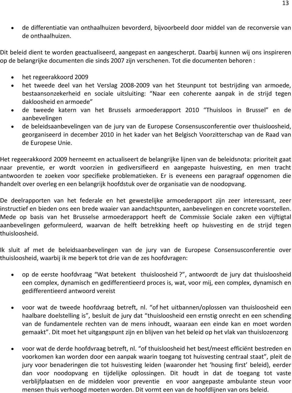 Tot die documenten behoren : het regeerakkoord 2009 het tweede deel van het Verslag 2008-2009 van het Steunpunt tot bestrijding van armoede, bestaansonzekerheid en sociale uitsluiting: Naar een