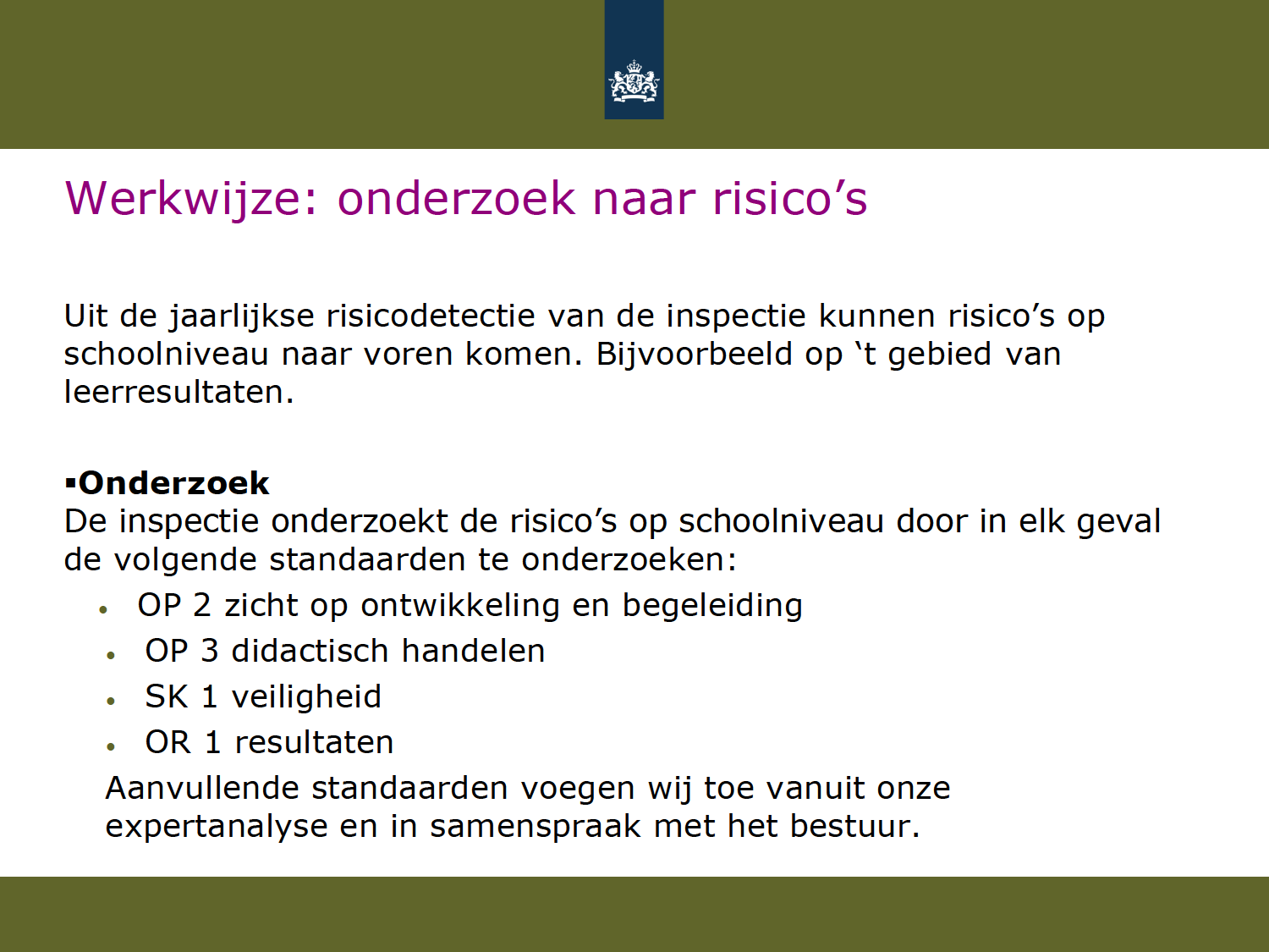 Werkwijze:onderzoeknaarrisico s Uitdejaarlijkserisicodetectievandeinspectiekunnenrisico sop schoolniveaunaarvorenkomen.bijvoorbeeldop tgebiedvan leerresultaten.