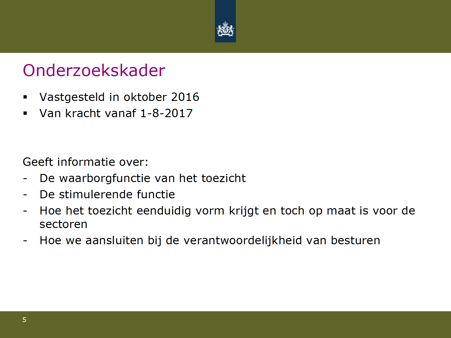 Onderzoekskader Vastgesteldinoktober2016 Vankrachtvanaf1-8-2017 Geeftinformatieover: - De waarborgfunctievanhettoezicht -