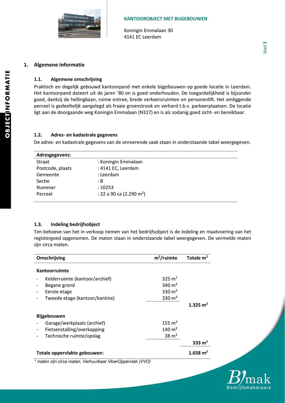 Het omliggende perceel is gedeeltelijk aangelegd als fraaie groenstrook en verhard t.b.v. parkeerplaatsen.