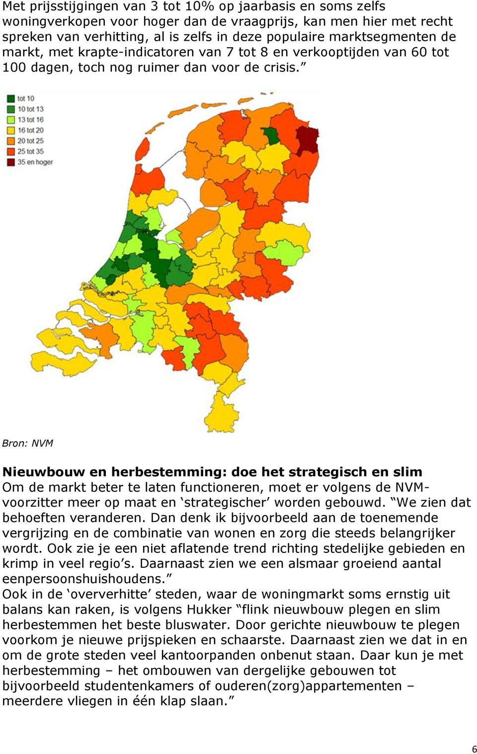 Nieuwbouw en herbestemming: doe het strategisch en slim Om de markt beter te laten functioneren, moet er volgens de NVMvoorzitter meer op maat en strategischer worden gebouwd.