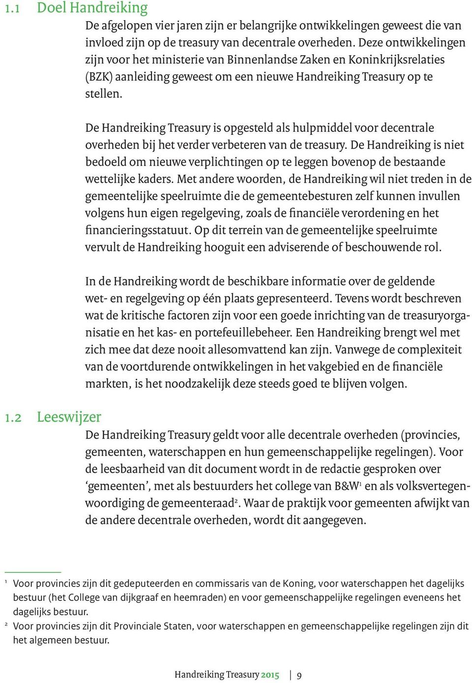 De Handreiking Treasury is opgesteld als hulpmiddel voor decentrale overheden bij het verder verbeteren van de treasury.