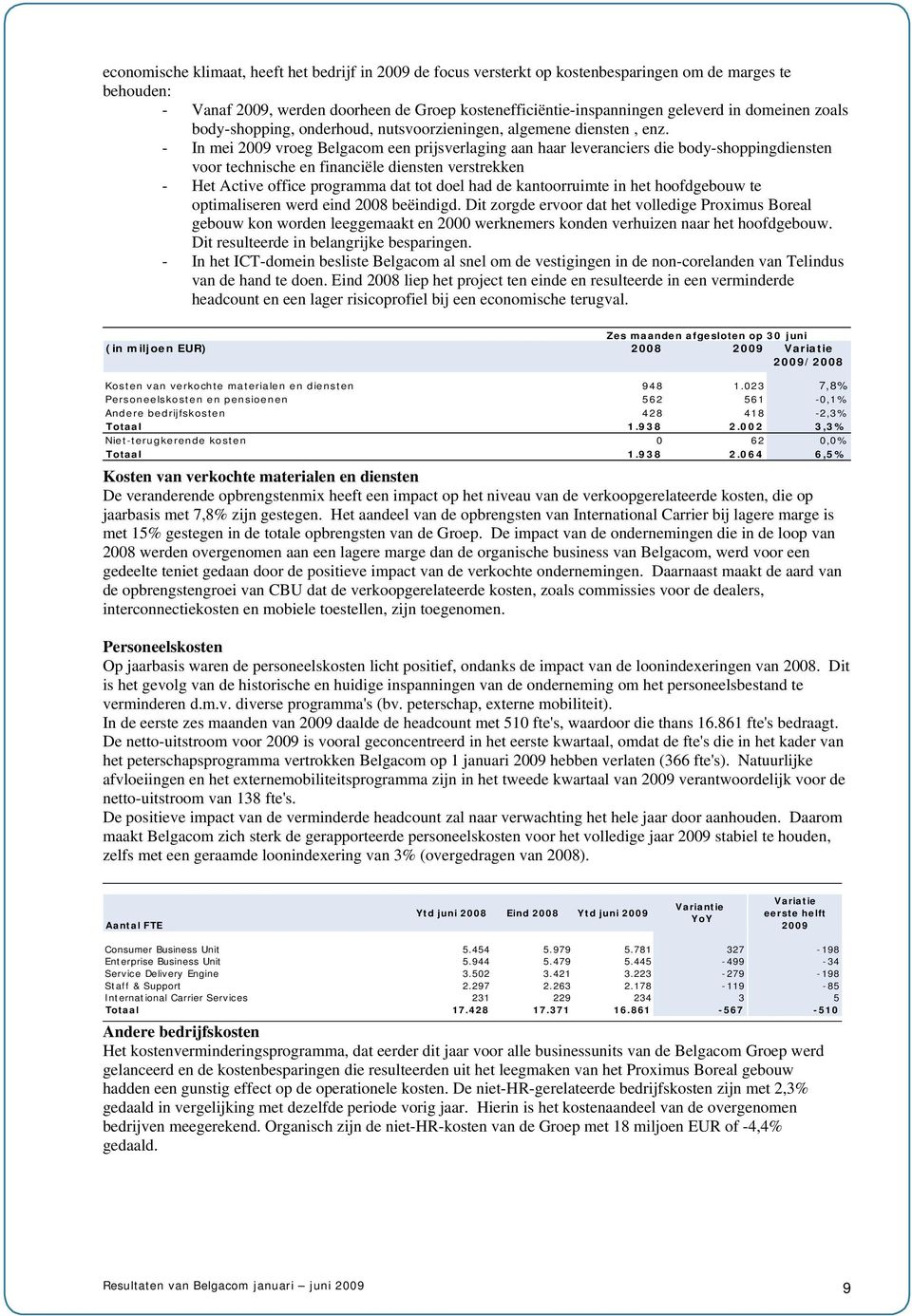 - In mei 2009 vroeg Belgacom een prijsverlaging aan haar leveranciers die body-shoppingdiensten voor technische en financiële diensten verstrekken - Het Active office programma dat tot doel had de