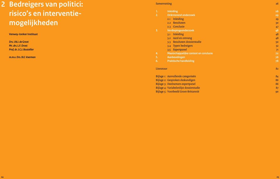 2 Aard en omvang 48 3.3 Resultaten dossierstudie 50 3.4 Typen bedreigers 52 3.5 Expertpanel 71 4. Maatschappelijke context en conclusie 5. Aanbevelingen 6 6.