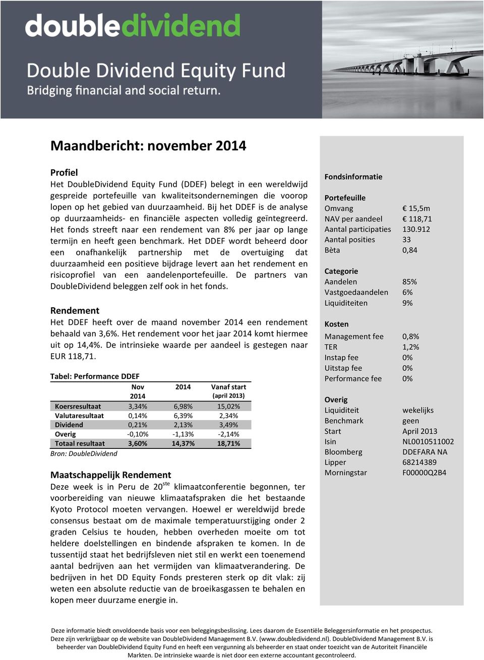 Het DDEF wordt beheerd door een onafhankelijk partnership met de overtuiging dat duurzaamheid een positieve bijdrage levert aan het rendement en risicoprofiel van een aandelenportefeuille.