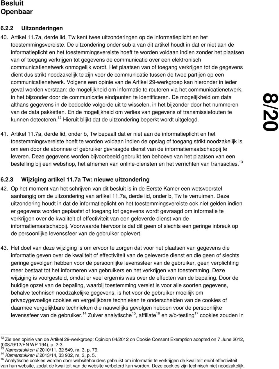 gegevens de communicatie over een elektronisch communicatienetwerk onmogelijk wordt.