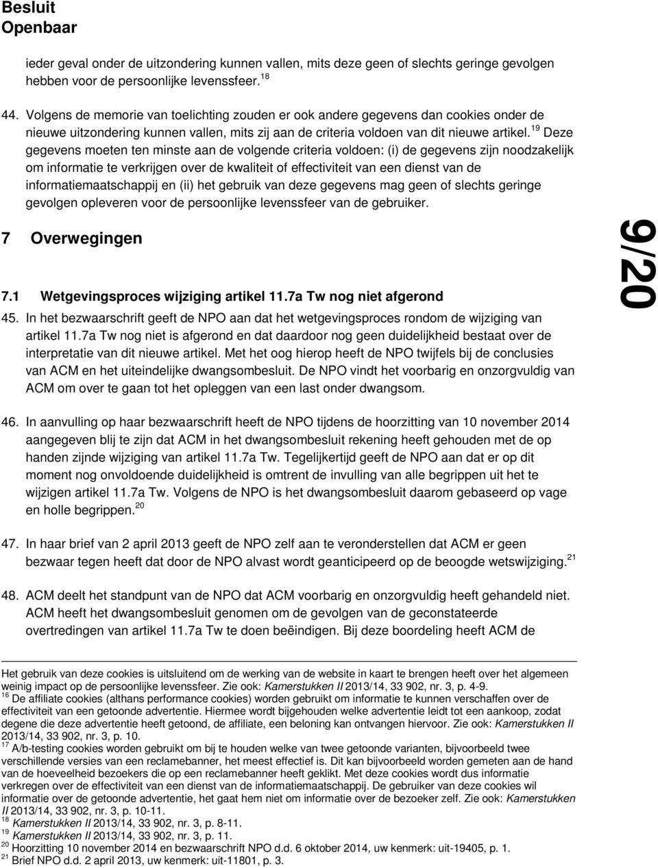 19 Deze gegevens moeten ten minste aan de volgende criteria voldoen: (i) de gegevens zijn noodzakelijk om informatie te verkrijgen over de kwaliteit of effectiviteit van een dienst van de