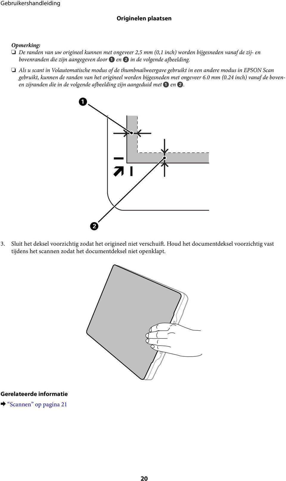 Als u scant in Volautomatische modus of de thumbnailweergave gebruikt in een andere modus in EPSON Scan gebruikt, kunnen de randen van het origineel worden bijgesneden