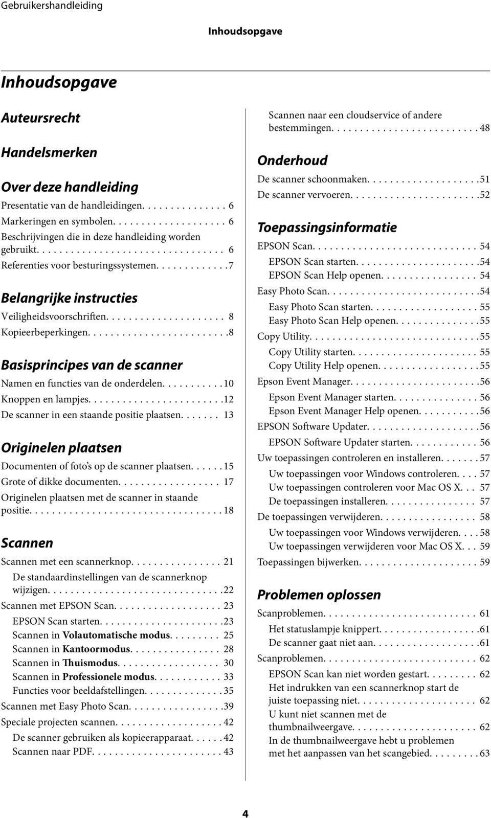 ..10 Knoppen en lampjes...12 De scanner in een staande positie plaatsen....... 13 Originelen plaatsen Documenten of foto s op de scanner plaatsen...15 Grote of dikke documenten.