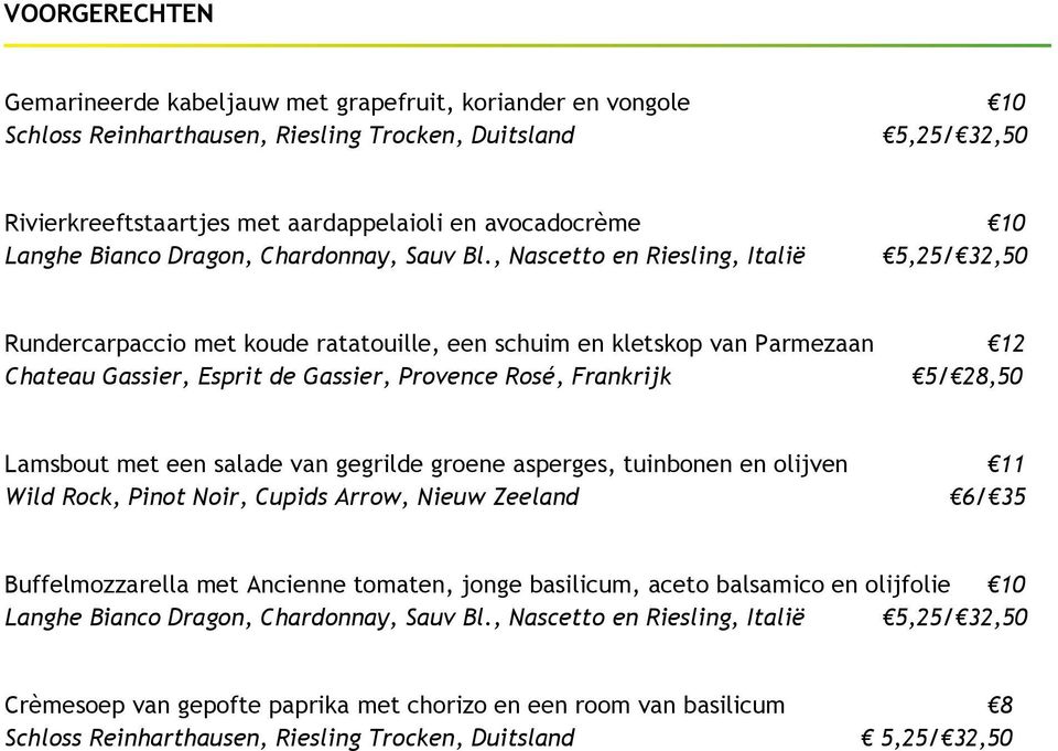 28,50 Lamsbout met een salade van gegrilde groene asperges, tuinbonen en olijven 11 Wild Rock, Pinot Noir, Cupids Arrow, Nieuw Zeeland 6/ 35 Buffelmozzarella met Ancienne