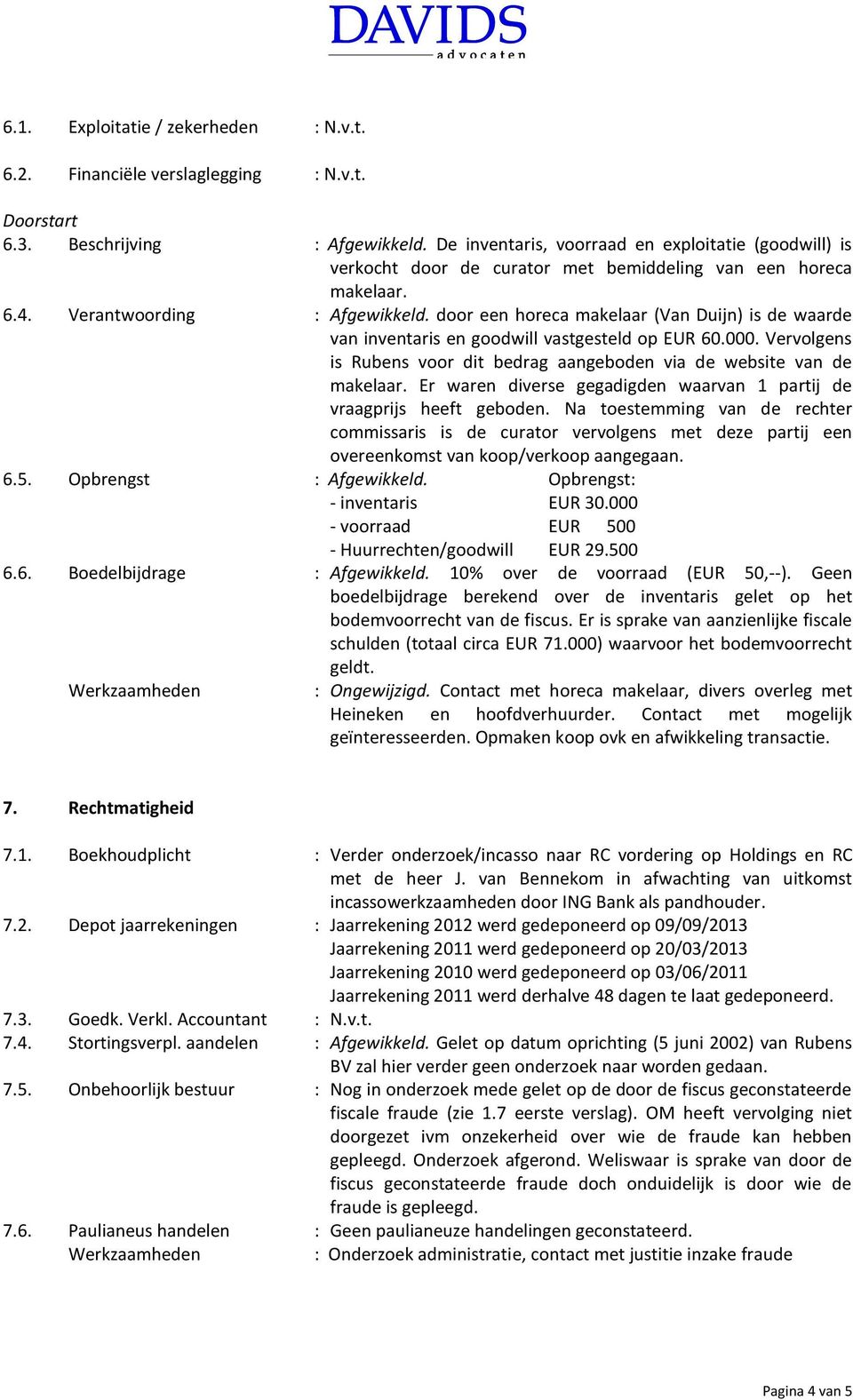 door een horeca makelaar (Van Duijn) is de waarde van inventaris en goodwill vastgesteld op EUR 60.000. Vervolgens is Rubens voor dit bedrag aangeboden via de website van de makelaar.