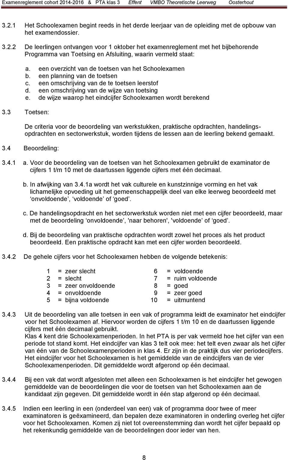 de wijze waarop het eindcijfer Schoolexamen wordt berekend 3.