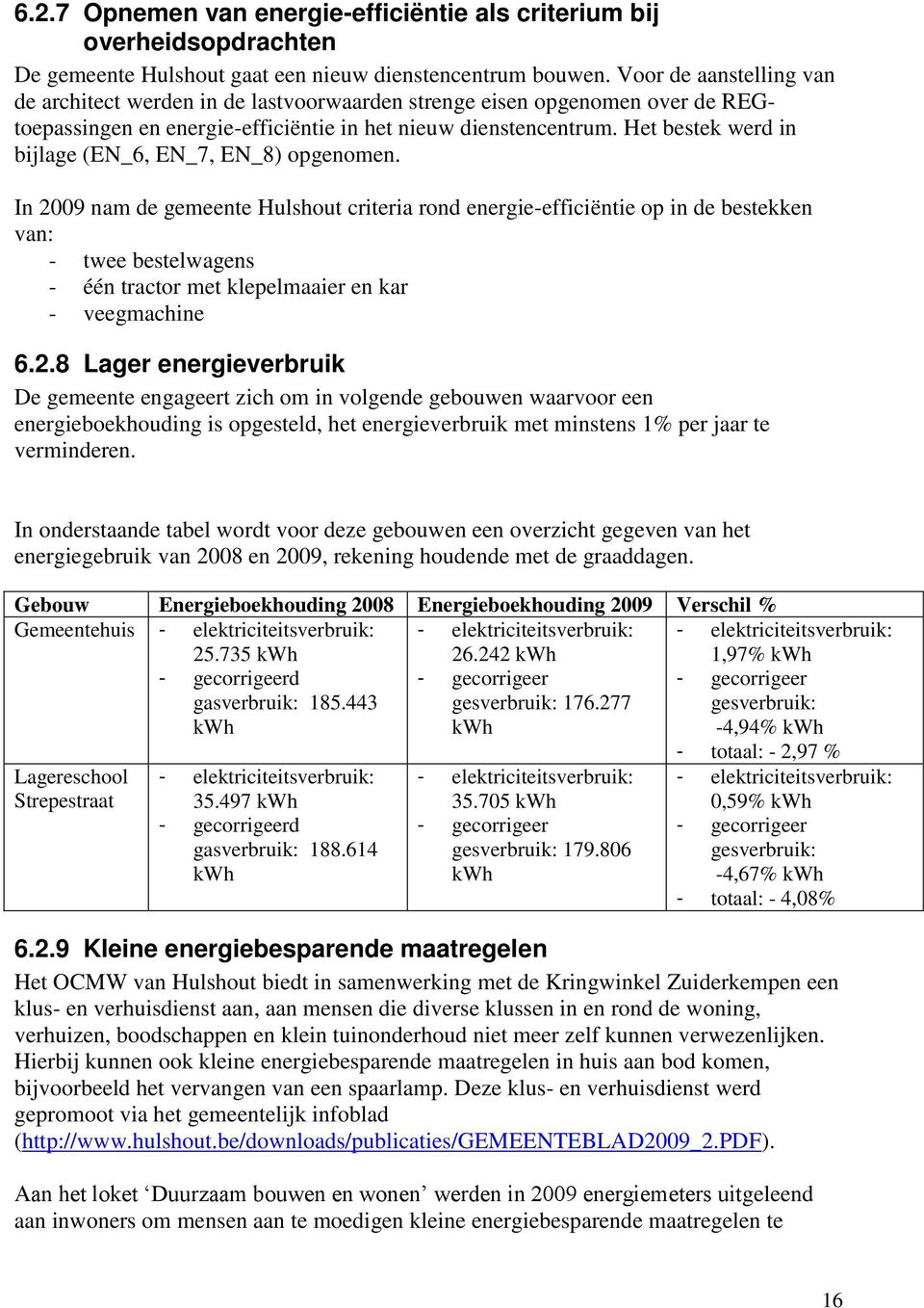 Het bestek werd in bijlage (EN_6, EN_7, EN_8) opgenomen.