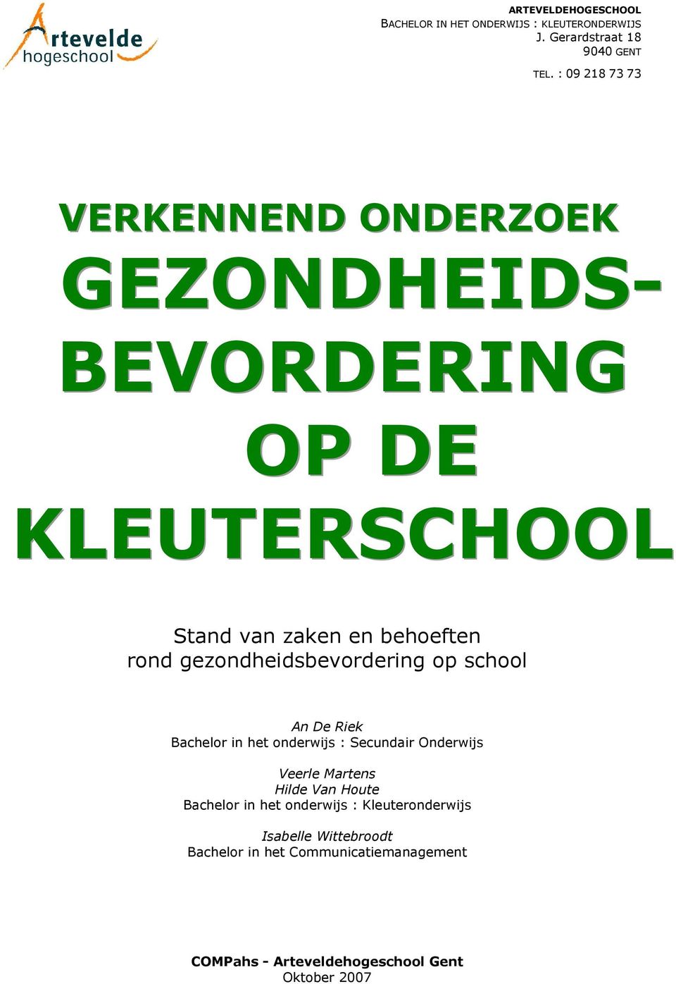 gezondheidsbevordering op school An De Riek Bachelor in het onderwijs : Secundair Onderwijs Veerle Martens Hilde Van Houte