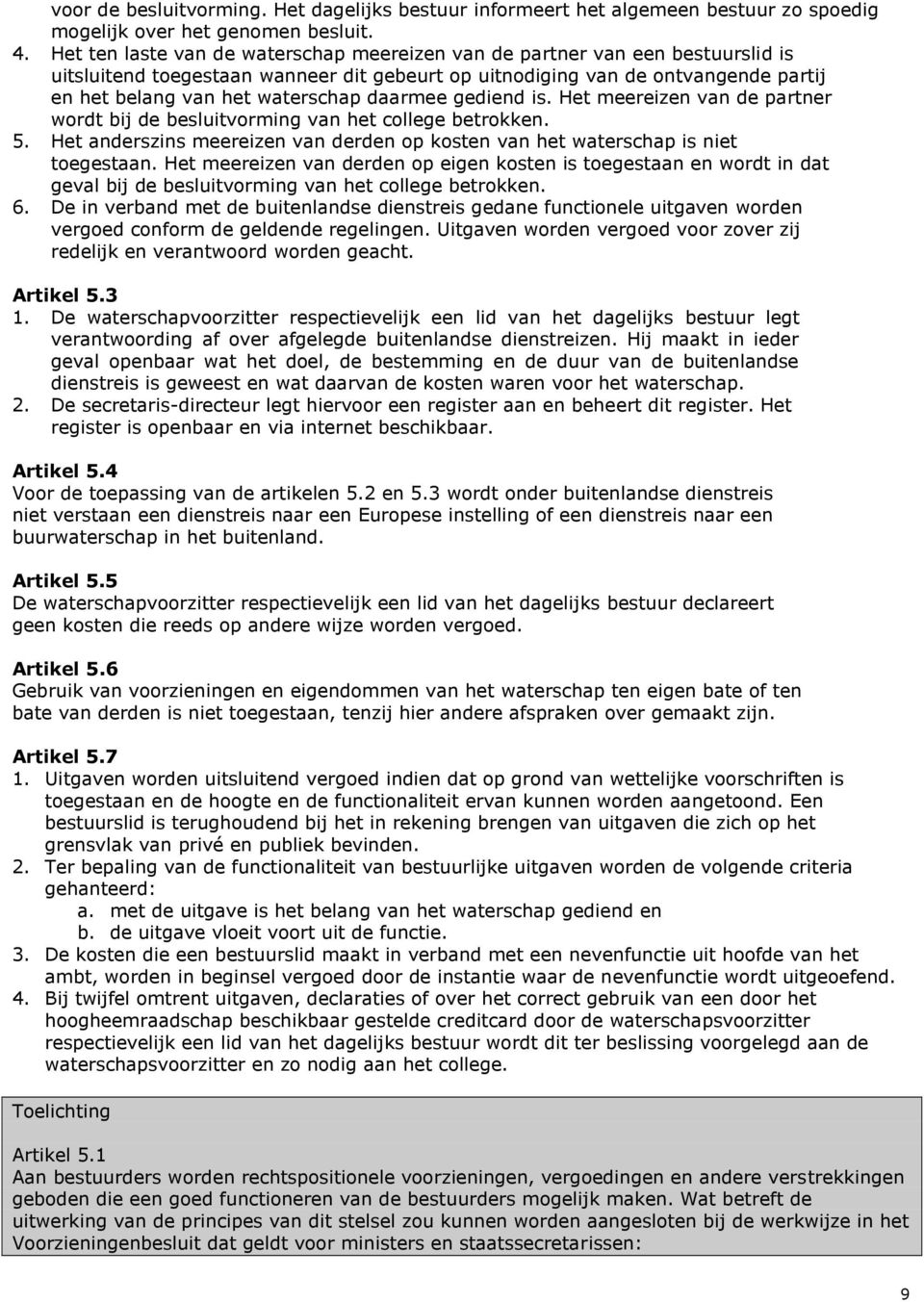 daarmee gediend is. Het meereizen van de partner wordt bij de besluitvorming van het college betrokken. 5. Het anderszins meereizen van derden op kosten van het waterschap is niet toegestaan.