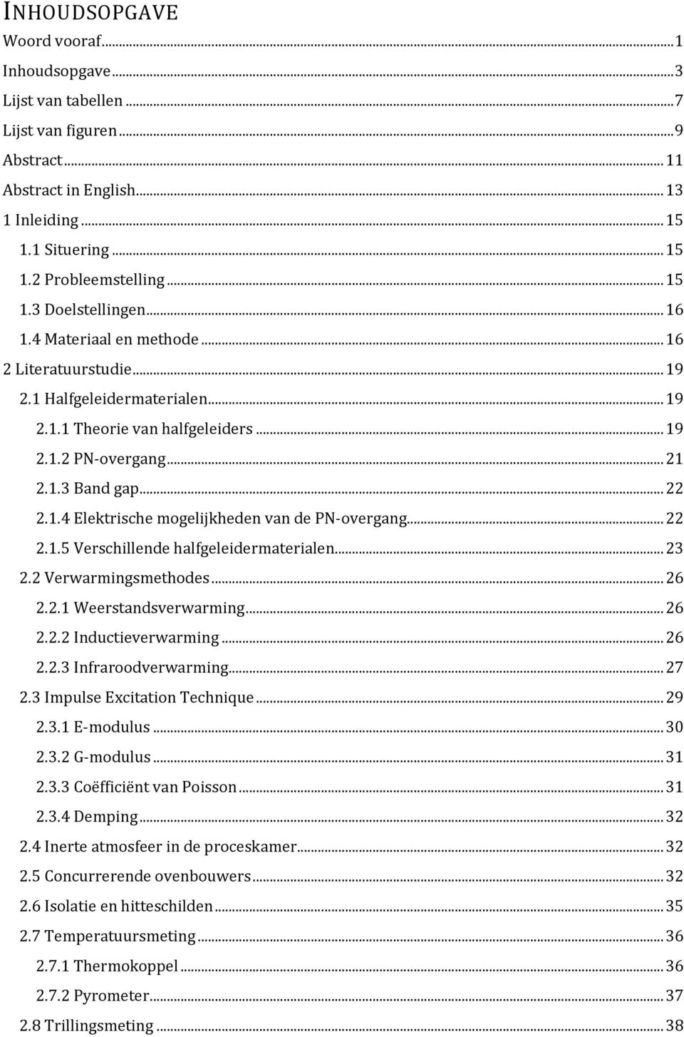 .. 22 2.1.4 Elektrische mogelijkheden van de PN-overgang... 22 2.1.5 Verschillende halfgeleidermaterialen... 23 2.2 Verwarmingsmethodes... 26 2.2.1 Weerstandsverwarming... 26 2.2.2 Inductieverwarming.