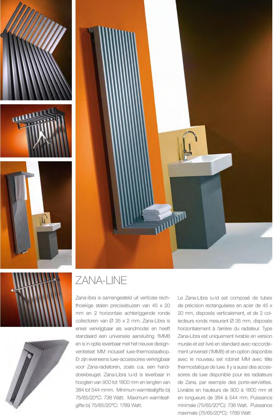 Er zijn eveneens luxe-accessoires verkrijgbaar voor Zana-radiatoren, zoals o.a. een handdoekbeugel. Zana-Libra lu-ld is leverbaar in hoogten van 900 tot 1800 mm en lengten van 384 tot 544 mmm.