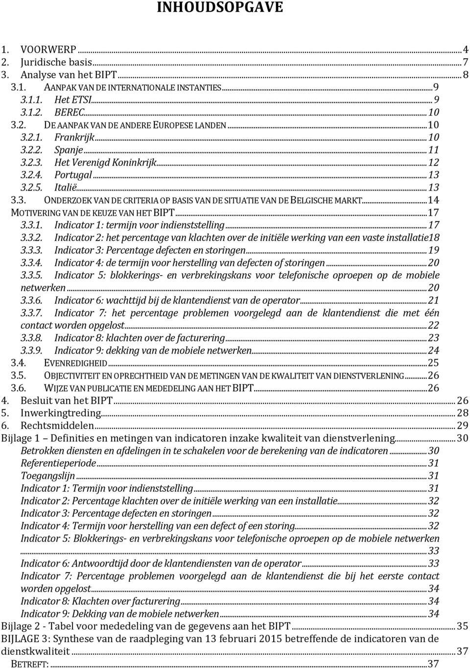 .. 14 MOTIVERING VAN DE KEUZE VAN HET BIPT... 17 3.3.1. Indicator 1: termijn voor indienststelling... 17 3.3.2.