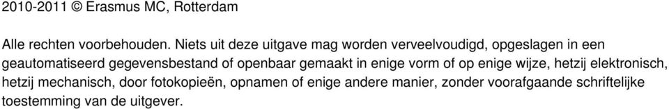 gegevensbestand of openbaar gemaakt in enige vorm of op enige wijze, hetzij elektronisch,