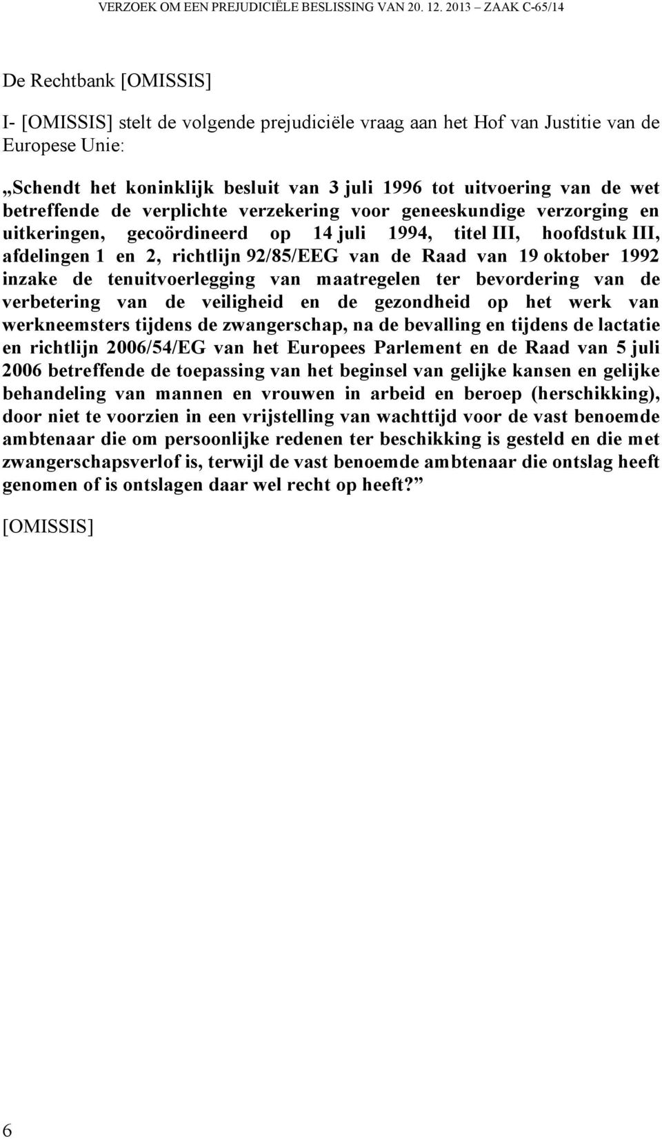 betreffende de verplichte verzekering voor geneeskundige verzorging en uitkeringen, gecoördineerd op 14 juli 1994, titel III, hoofdstuk III, afdelingen 1 en 2, richtlijn 92/85/EEG van de Raad van 19