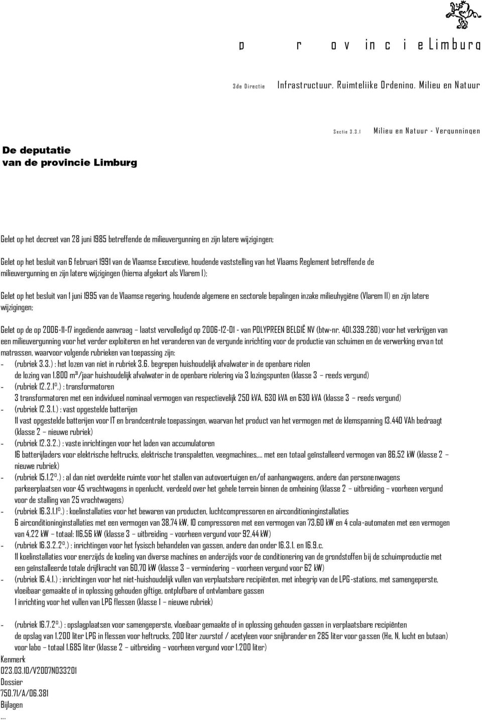 3. 1 M i l i e u e n N a t u u r - V e r g u n n i n g e n De deputatie van de provincie Limburg Gelet op het decreet van 28 juni 1985 betreffende de milieuvergunning en zijn latere wijzigingen;