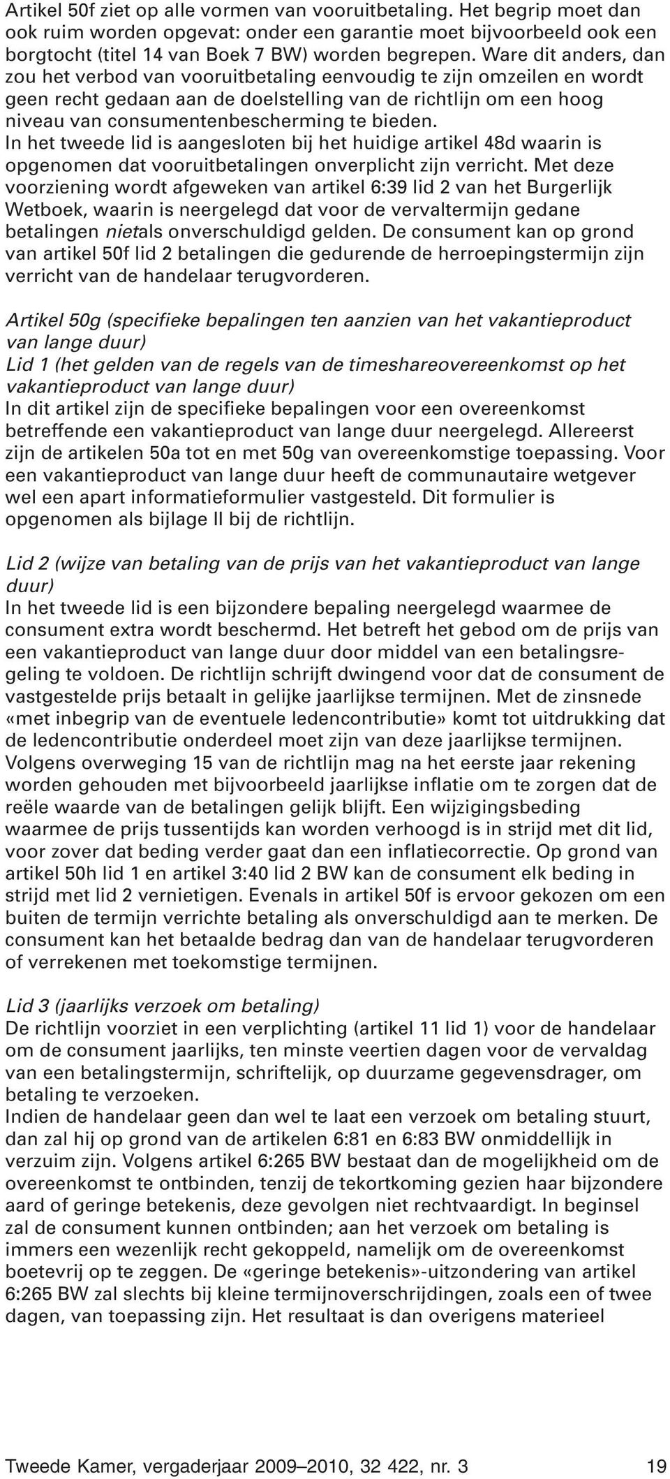 bieden. In het tweede lid is aangesloten bij het huidige artikel 48d waarin is opgenomen dat vooruitbetalingen onverplicht zijn verricht.