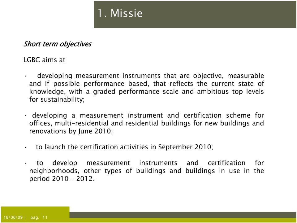 scheme for offices, multi-residential and residential buildings for new buildings and renovations by June 2010; to launch the certification activities in