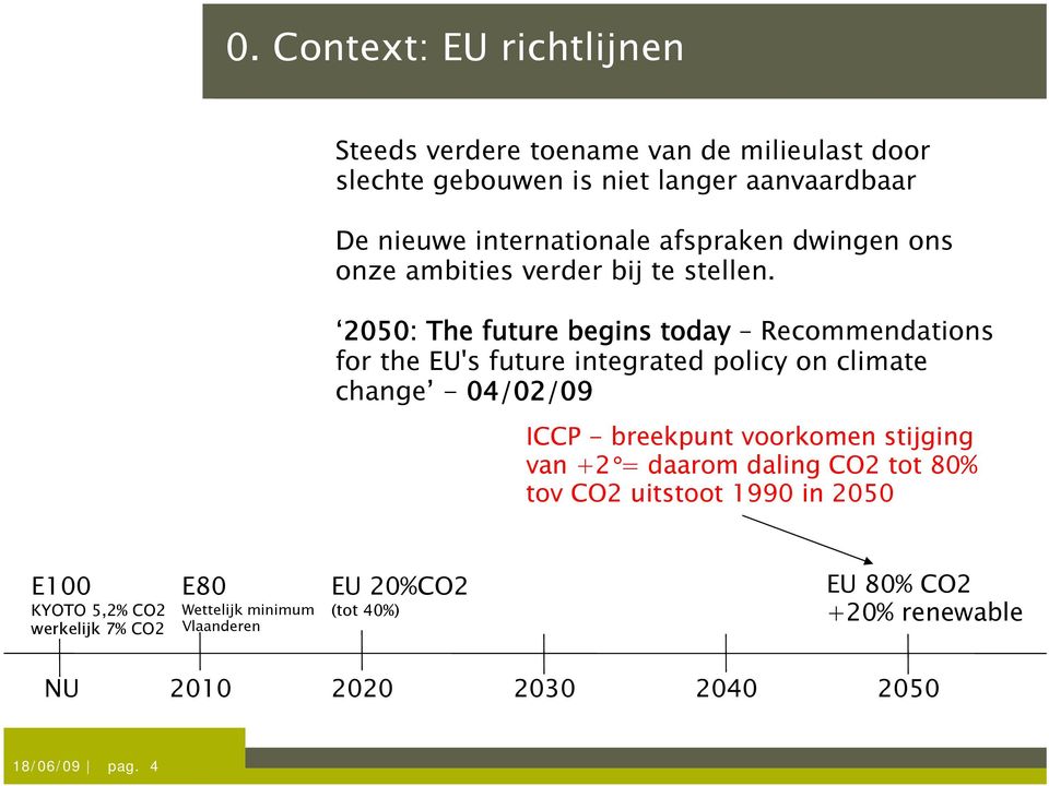 2050: The future begins today Recommendations for the EU's future integrated policy on climate Click to change edit - 04/02/09 Master titlestyle ICCP -