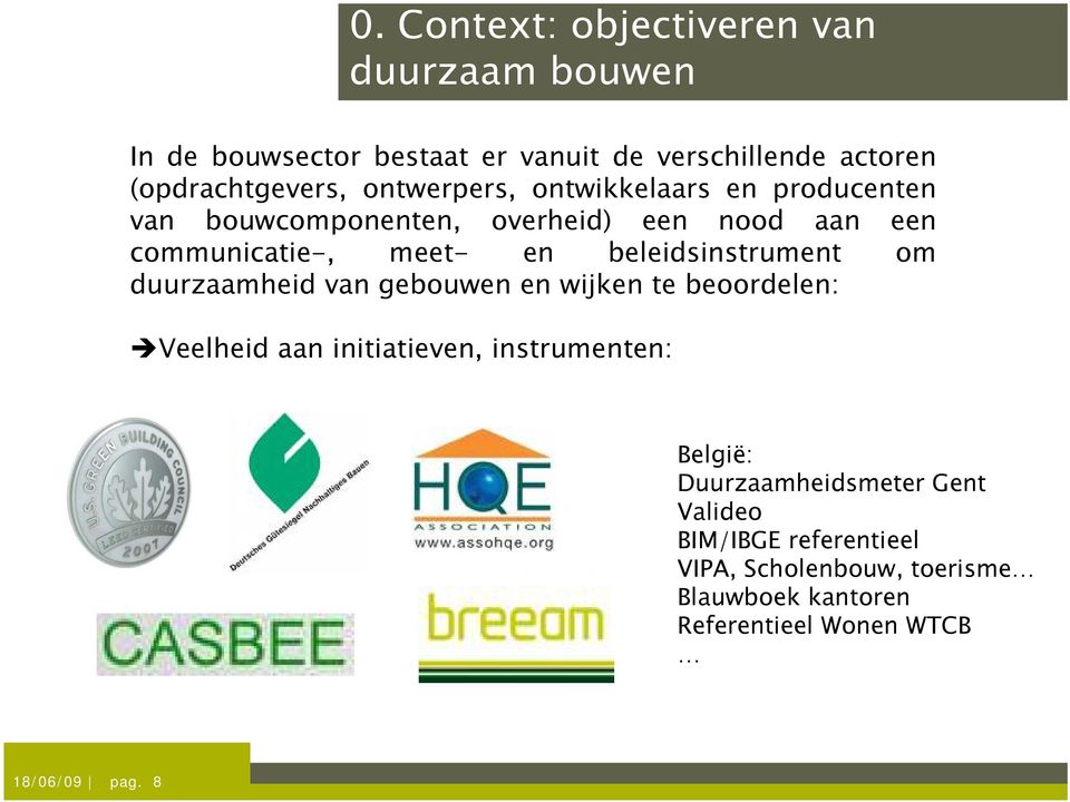 beleidsinstrument om duurzaamheid van gebouwen en wijken te beoordelen: Veelheid aan initiatieven, instrumenten: België: