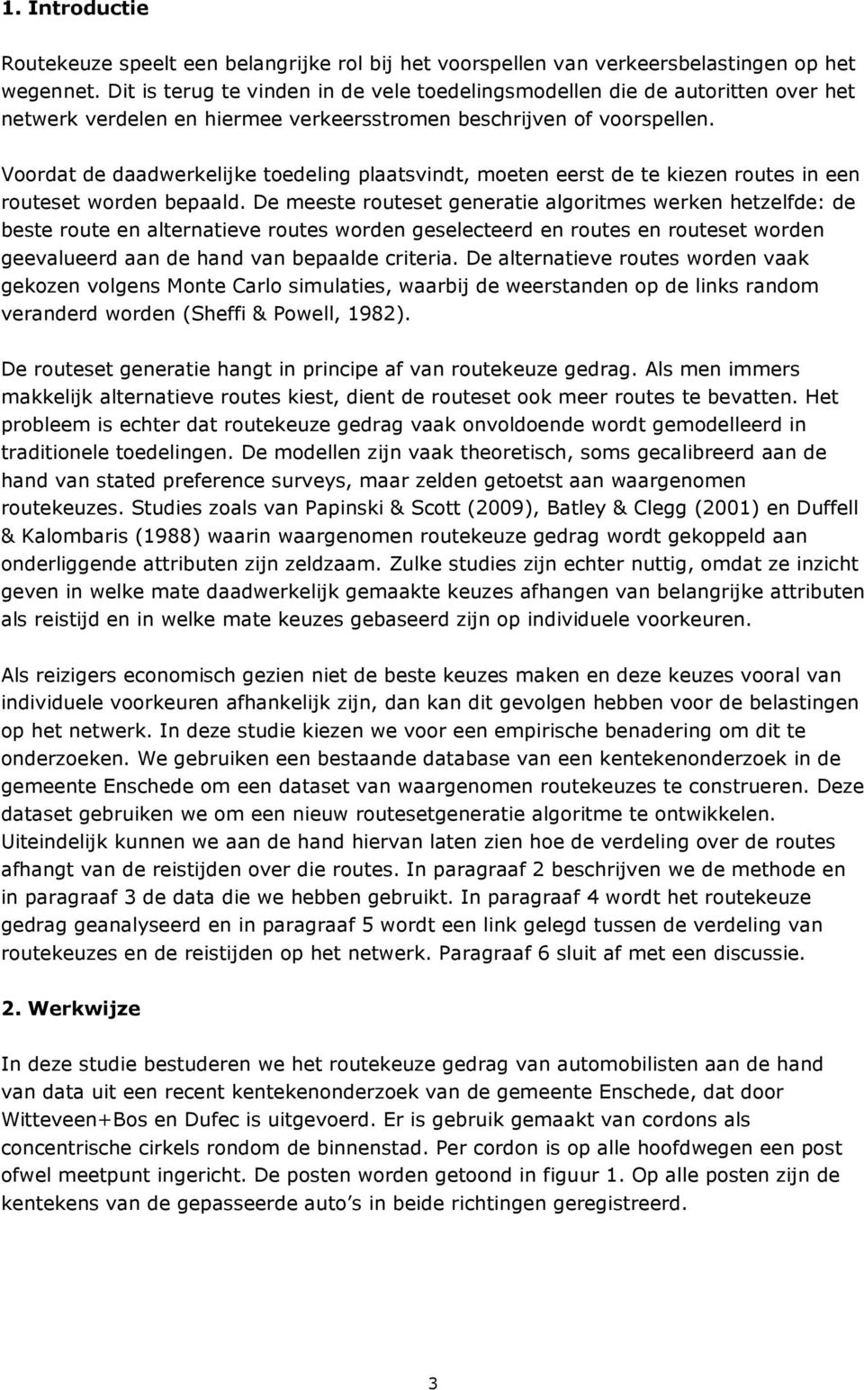 Voordat de daadwerkelijke toedeling plaatsvindt, moeten eerst de te kiezen routes in een routeset worden bepaald.