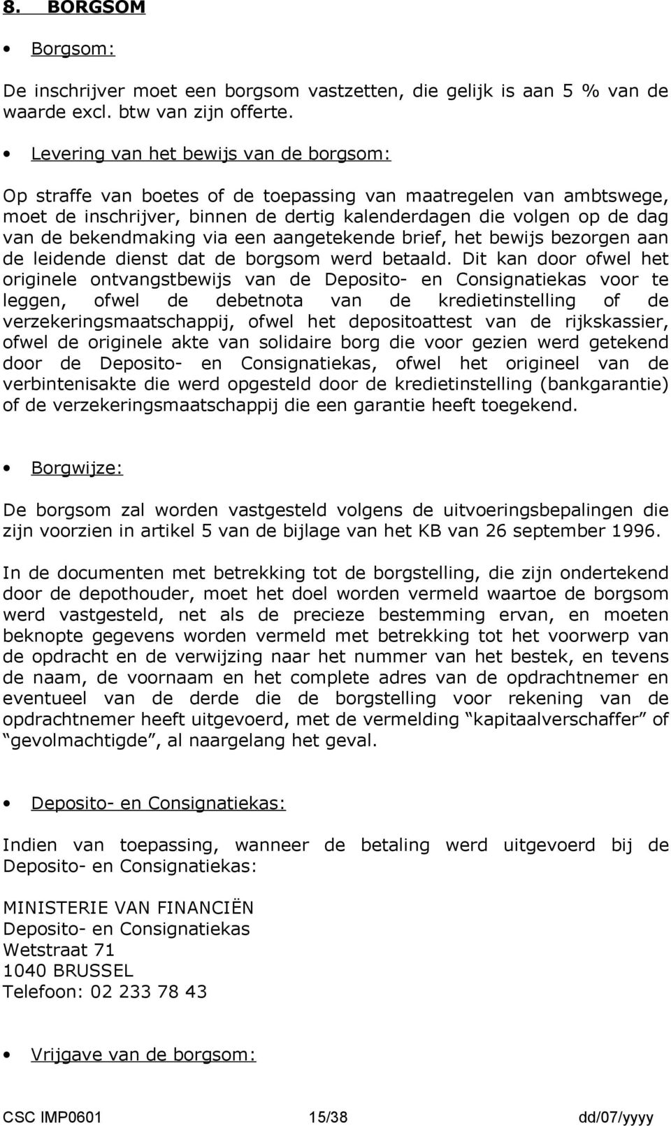 bekendmaking via een aangetekende brief, het bewijs bezorgen aan de leidende dienst dat de borgsom werd betaald.