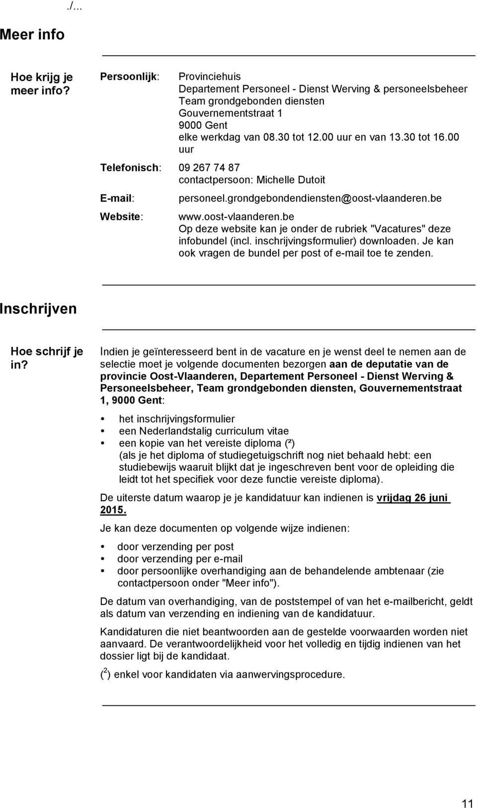 30 tot 16.00 uur Telefonisch: 09 267 74 87 contactpersoon: Michelle Dutoit E-mail: Website: personeel.grondgebondendiensten@oost-vlaanderen.