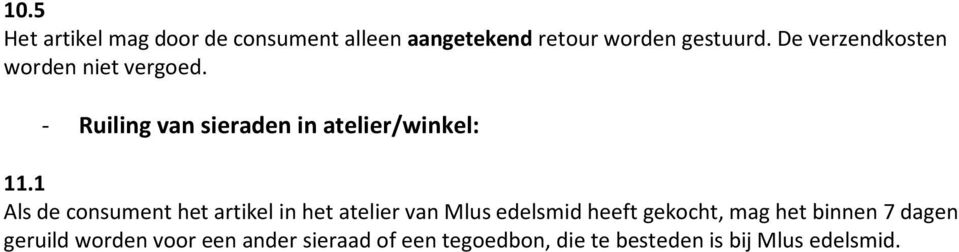 1 Als de consument het artikel in het atelier van Mlus edelsmid heeft gekocht, mag het