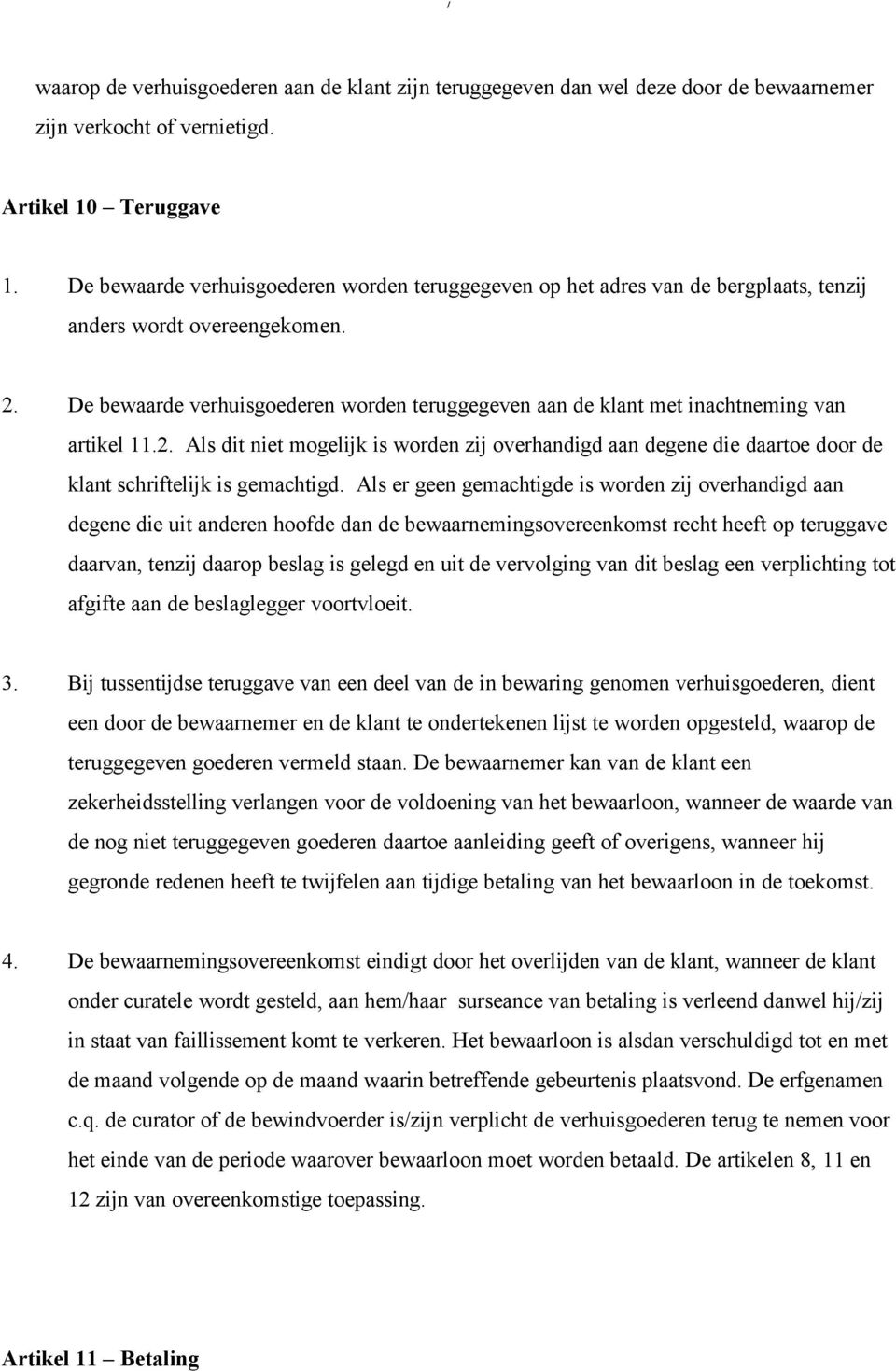 De bewaarde verhuisgoederen worden teruggegeven aan de klant met inachtneming van artikel 11.2.