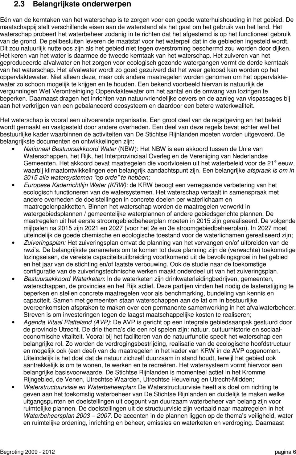 Het waterschap probeert het waterbeheer zodanig in te richten dat het afgestemd is op het functioneel gebruik van de grond.