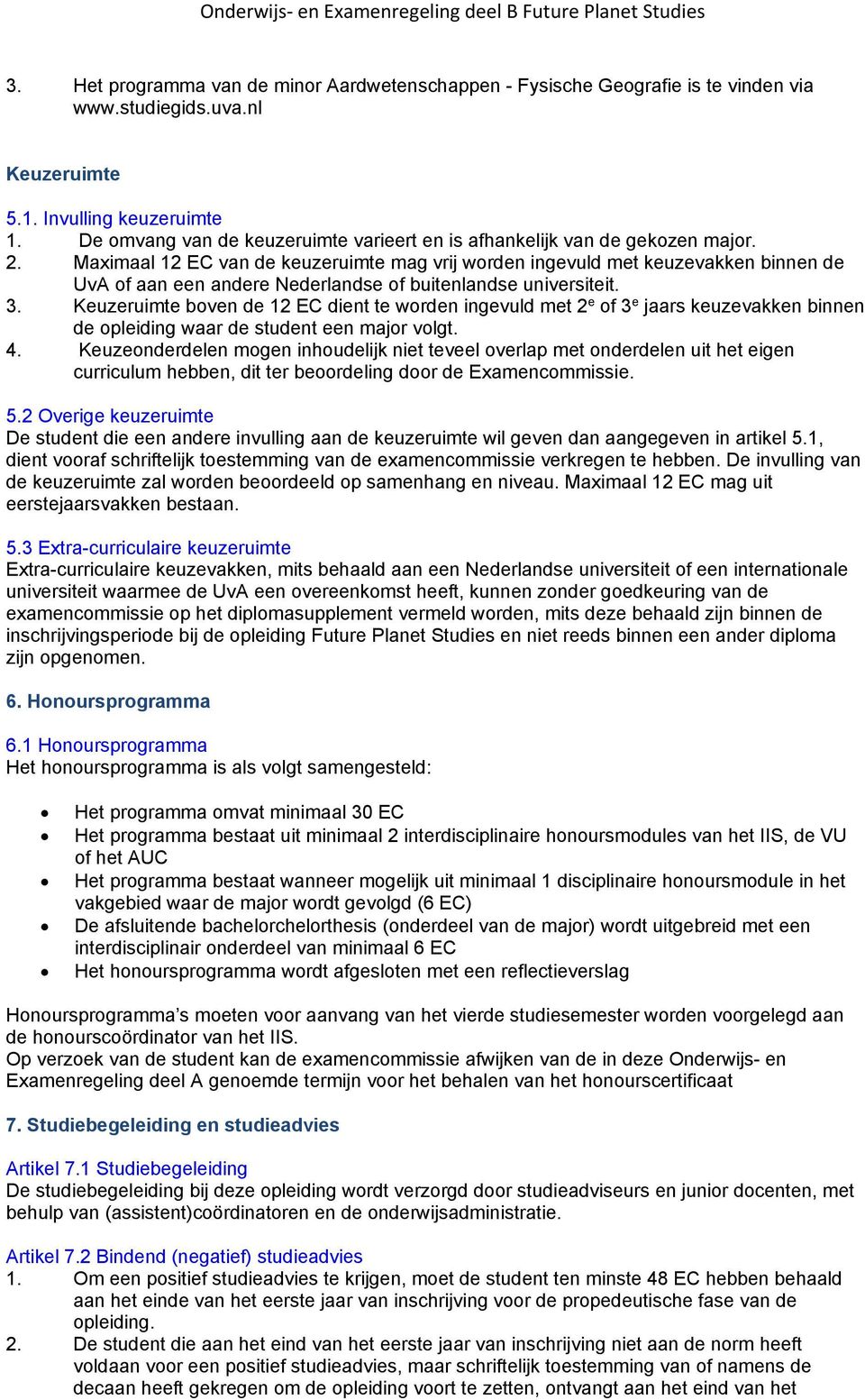 Maximaal 12 EC van de keuzeruimte mag vrij worden ingevuld met keuzevakken binnen de UvA of aan een andere Nederlandse of buitenlandse universiteit. 3.