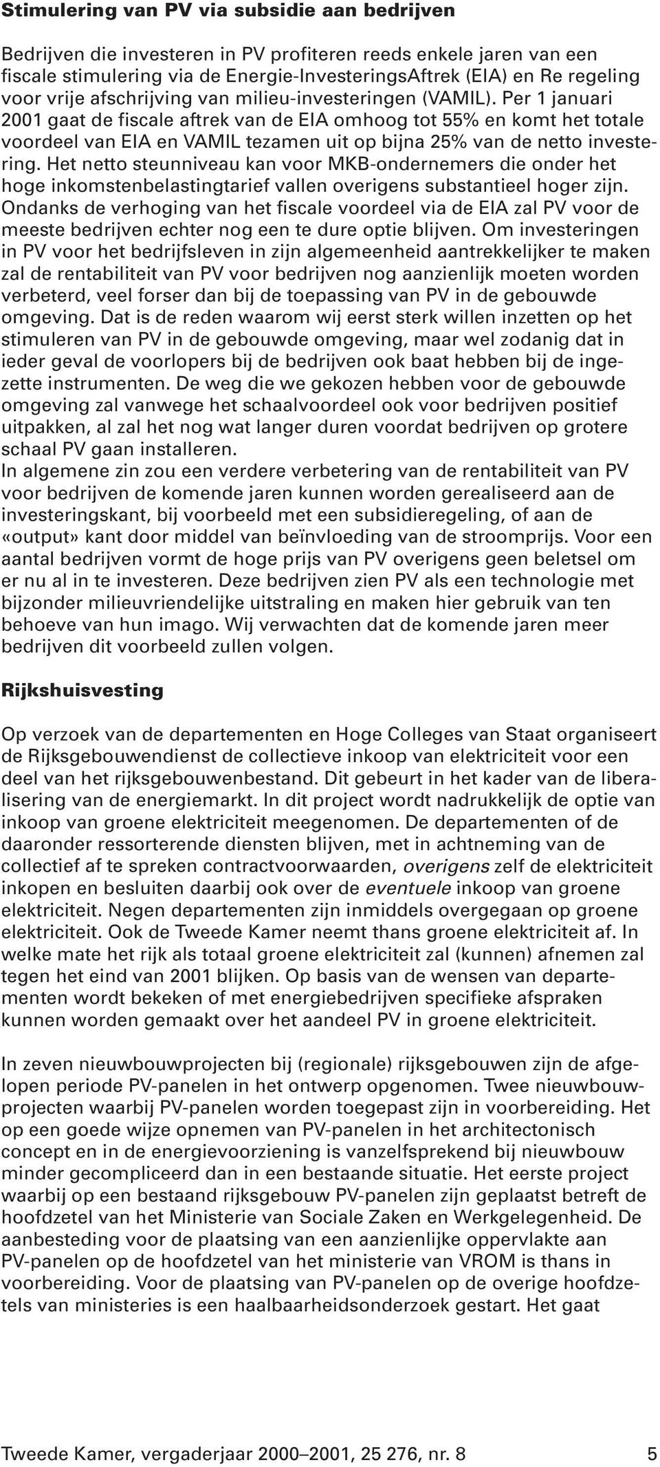 Per 1 januari 2001 gaat de fiscale aftrek van de EIA omhoog tot 55% en komt het totale voordeel van EIA en VAMIL tezamen uit op bijna 25% van de netto investering.