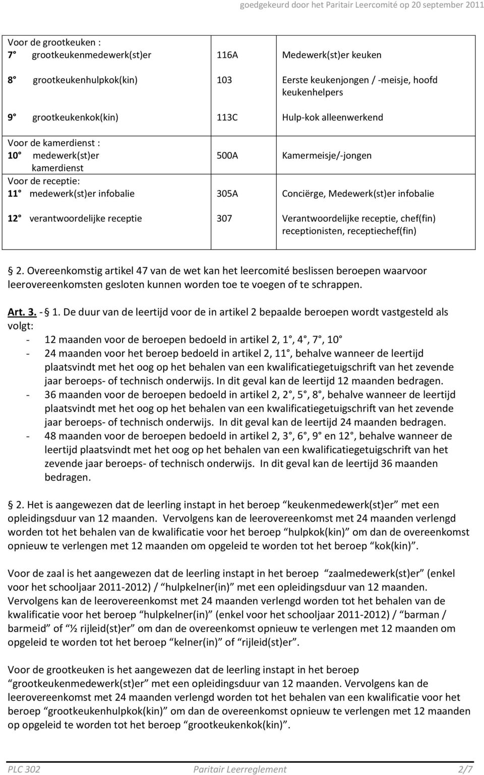 infobalie Verantwoordelijke receptie, chef(fin) receptionisten, receptiechef(fin) 2.